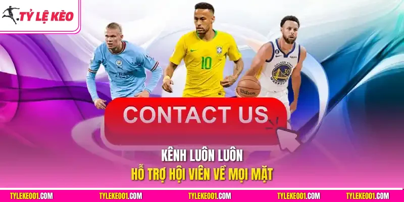 Kênh luôn luôn hỗ trợ hội viên về mọi mặt