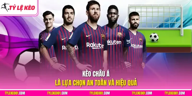 Kèo châu Á là lựa chọn an toàn và hiệu quả